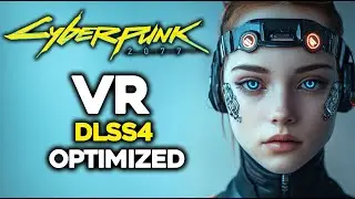 How To Get The Absolute Best Out Of Cyberpunk 2077 In VR With DLSS4 Optimization! 