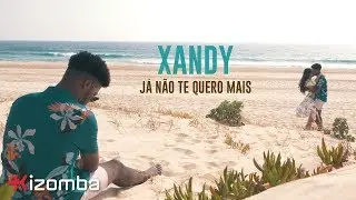 Xandy - Já Não Te Quero Mais | Official Video
