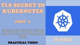 TLS Secret in Kubernetes with Practical: Step-by-Step YAML Tutorial | Secret part-2