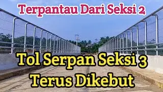Tol Serang Panimbang Seksi 3 Dikebut Tanpa Henti, Seksi 2 Masih Menunggu Aktifitas