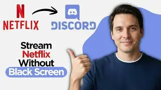 How to Stream Netflix on Discord Without Black Screen (2026 Step By Step Guide)