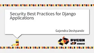 [PyCon JP 2022] Security Best Practices for Django Applications (Gajendra Deshpande)