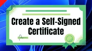 How to Create a Self-Signed Certificate [on a Windows Server 2022]