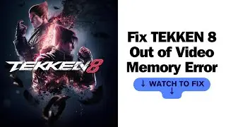 Fix TEKKEN 8 Out of Video Memory Error