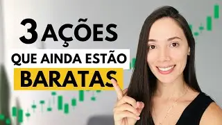3 AÇÕES QUE AINDA ESTÃO BARATAS