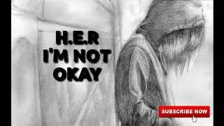 H.E.R - I'M NOT OKAY LYRICS