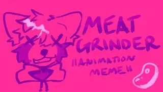 MEATGRINDER || Animation Meme