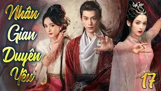 Nhân Gian Duyên Yêu - Tập 17 | Cổ Lực Na Trát, Dương Mịch | Phim Bộ Kiếm Hiệp Cổ Trang Hay Nhất 2025