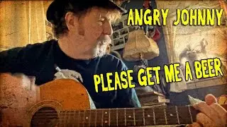 Angry Johnny, Please Get Me A Beer