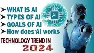 What is ARTIFICIAL INTELLIGENCE(AI), goals and types of AI, technology trend in 2024