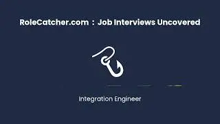 Integration Engineer : Job Interviews Uncovered