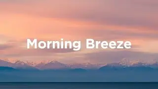 Morning Breeze Mix 🐞 Relaxing Track to Get Out Of Bed