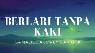 Berlari Tanpa Kaki - Gamaliel Audrey Cantika (Lirik)