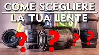Fotografia - Come scegliere la TUA prossima LENTE | Guida alla decisione finale