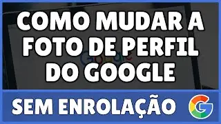 Como Mudar a Foto de Perfil do Google 2024