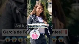 Así luce Montserrat García de Pequeños Gigantes