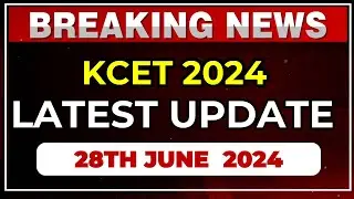 KCET 2024 LATEST UPDATE  28th JUNE 2024 | KEA KARNATAKA