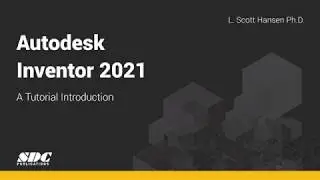 Autodesk Inventor 2021: A Tutorial Introduction - Overview
