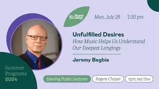 Unfulfilled Desires: How Music Helps Us Understand Our Deepest Longings - with Jeremy Begbie