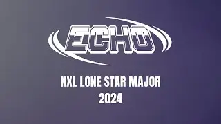 Echo // NXL Lone Star Major 2024