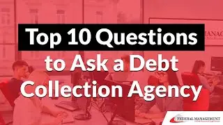 Top 10 Questions to Ask a Debt Collection Agency | Federal Management