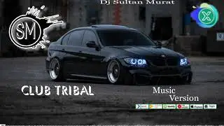 Dj Sultan Murat - Club Tribal (Remix) 2021