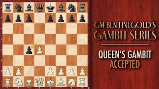 GM Ben Finegold's Gambit Series: Queen's Gambit Accepted