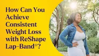 How Can You Achieve Consistent Weight Loss with ReShape Lap-Band®?
