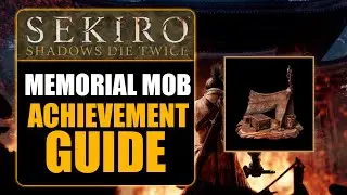 SEKIRO: SHADOWS DIE TWICE -  MEMORIAL MOB ACHIEVEMENT GUIDE