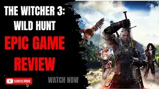 The Witcher 3: Wild Hunt - Unveiling the Epic Game Review & Captivating Story