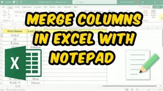 Excel Tutorial: How to Combine Columns Data Using Notepad, How to Merge Columns in Excel