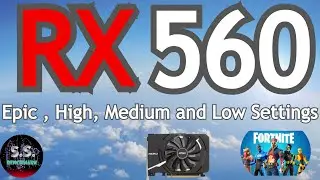 RX560 - Fortnite ( Epic , High, Medium and Low Settings )