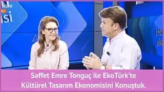 Saffet Emre Tonguç ile EkoTürk’te Kültürel Tasarım Ekonomisini Konuştuk