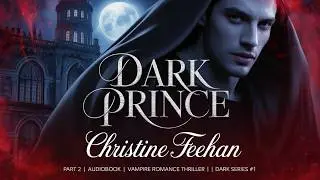 Dark Prince by Christine Feehan (Part 2) | Audiobook | Vampire Romance Thriller | Dark Series #1