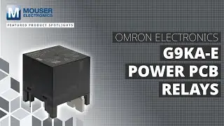 OMRON G9KA-E Power PCB Relays: Featured Product Spotlight | Mouser Electronics