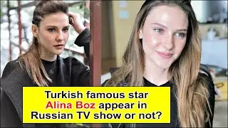 What Turkish famous star Alina Boz appear in Russian TV show or not?