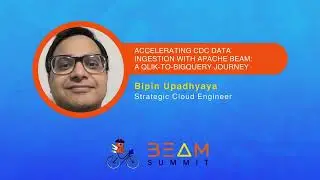 Accelerating CDC Data Ingestion with Apache Beam: A Qlik-to-BigQuery Journey - Beam Summit 2024