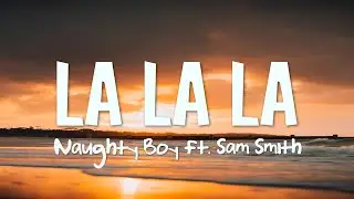 Naughty Boy - La la la (Lyrics) feat. Sam Smith