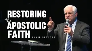 David Bernard - RESTORING THE APOSTOLIC FAITH