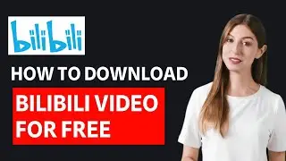 How To Download Bilibili Video For Free