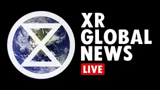 XR Global News LIVE | Extinction Rebellion
