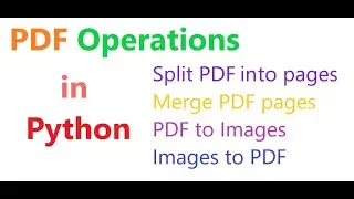 Pdf Operations like split / merge / pdf to Images / Images to Pdf in python