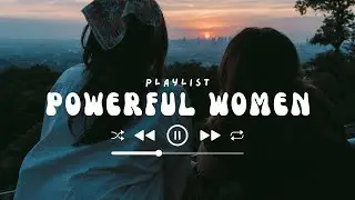 Empowering Sounds: Powerful Women Song Playlists