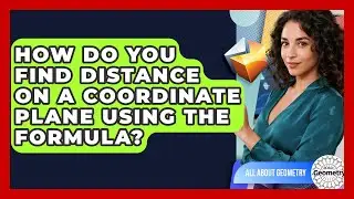 How Do You Find Distance On A Coordinate Plane Using The Formula? - All About Geometry