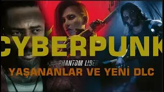 Cyberpunk 2077 Çıkışından Beri Olanlar ve Phantom Liberty!