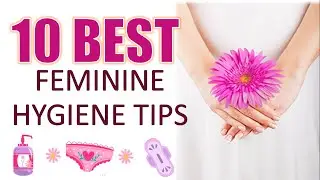 10 BEST Feminine Hygiene Tips For You