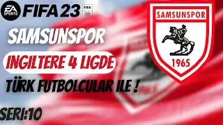 FİFA23 KARİYER MODU #10  //  FİNALE DOGRU //SAMSUNSPOR İNGİLTERE 4 LİGDE ,TÜRK FUTBOLCULAR İLE