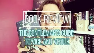 THE GENTLEMAN'S GUIDE TO VICE AND VIRTUE | Review (Spoiler Free)