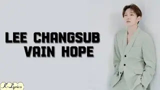 Lee Changsub (이창섭) – Vain Hope (희망고문) Easy Lyrics