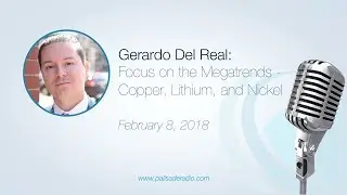 Gerardo Del Real: Focus on the Megatrends – Copper, Lithium, and Nickel